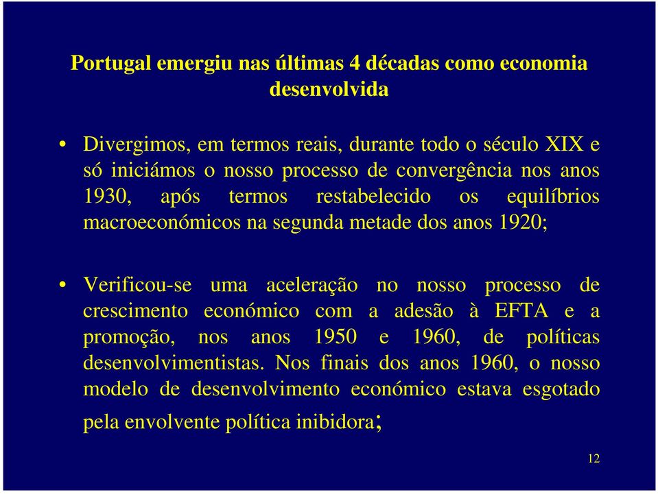 Verificou-se uma aceleração no nosso processo de crescimento económico com a adesão à EFTA e a promoção, nos anos 1950 e 1960, de políticas