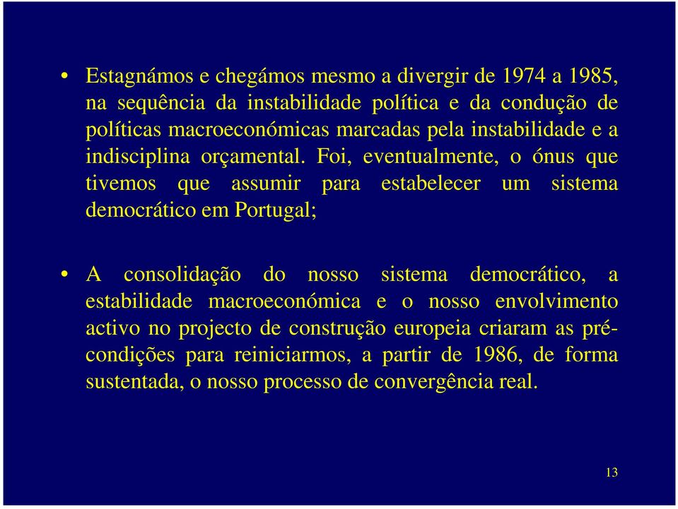 Foi, eventualmente, o ónus que tivemos que assumir para estabelecer um sistema democrático em Portugal; A consolidação do nosso sistema