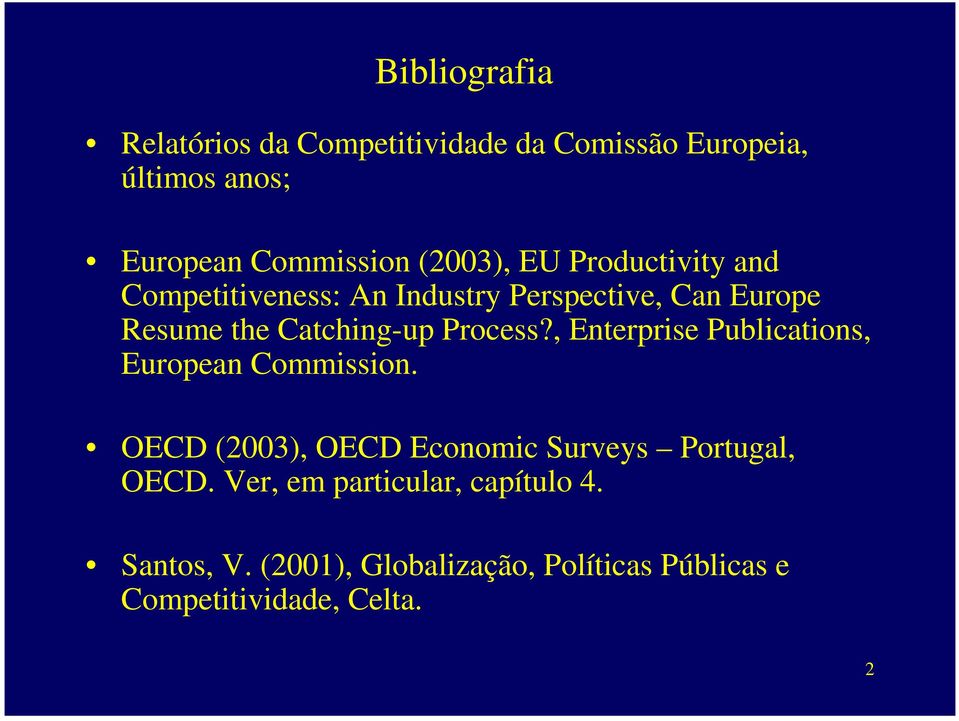 Process?, Enterprise Publications, European Commission. OECD (2003), OECD Economic Surveys Portugal, OECD.