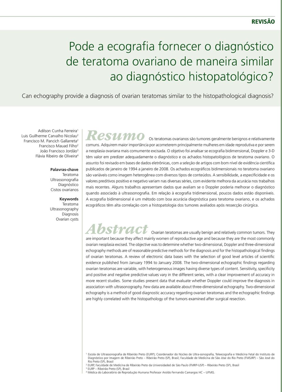 Pancich Gallarreta 2 Francisco Mauad Filho 2 João Francisco Jordão 3 Flávia Ribeiro de Oliveira 4 Palavras-chave Teratoma Ultrassonografia Diagnóstico Cistos ovarianos Keywords Teratoma