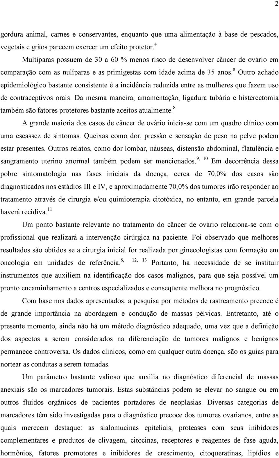 8 Outro achado epidemiológico bastante consistente é a incidência reduzida entre as mulheres que fazem uso de contraceptivos orais.