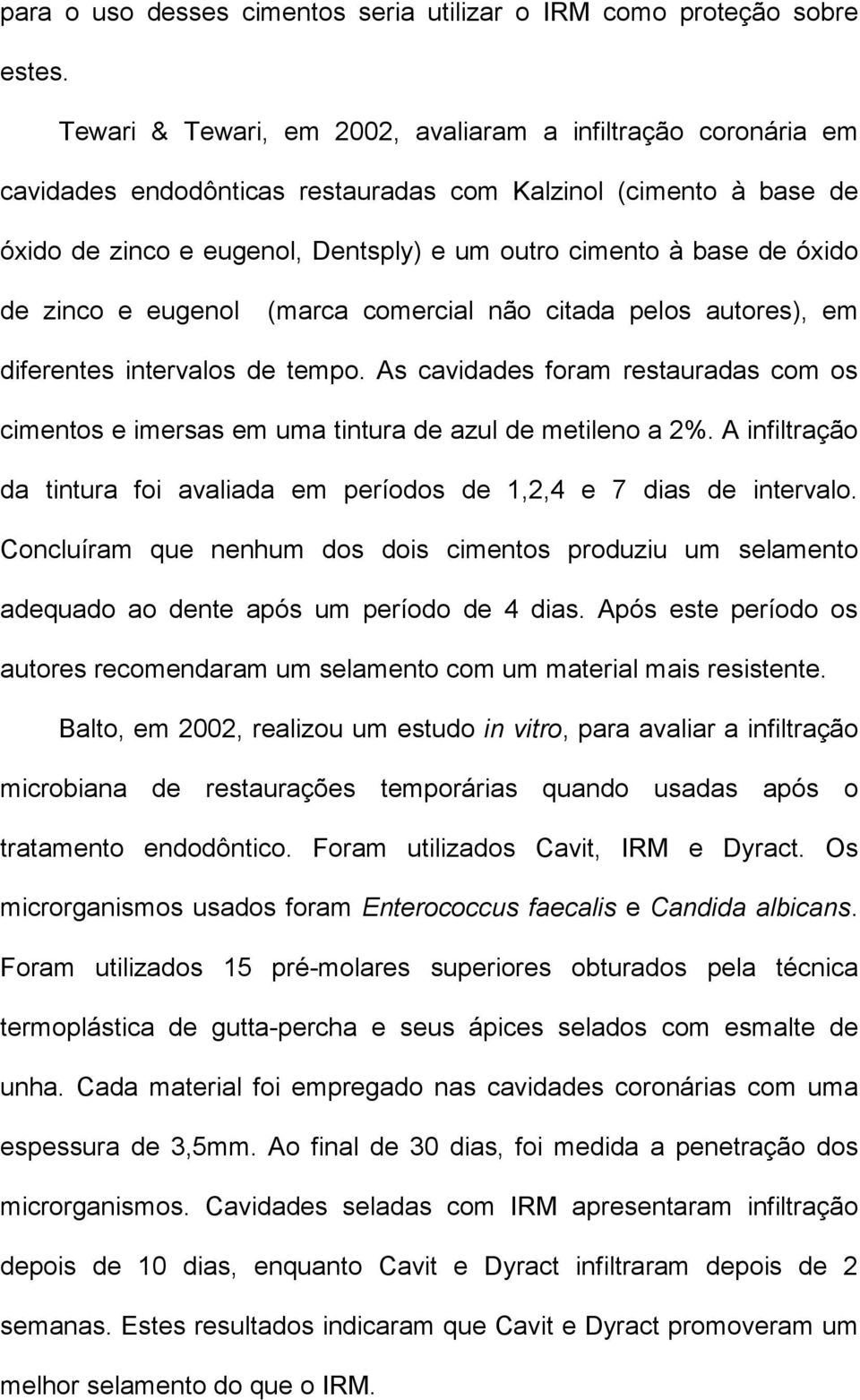 óxido de zinco e eugenol (marca comercial não citada pelos autores), em diferentes intervalos de tempo.