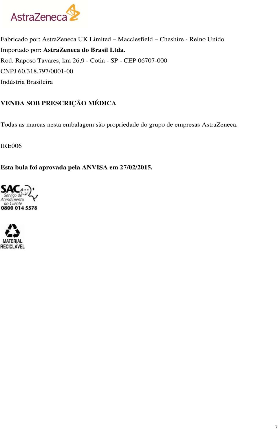 318.797/0001-00 Indústria Brasileira VENDA SOB PRESCRIÇÃO MÉDICA Todas as marcas nesta embalagem