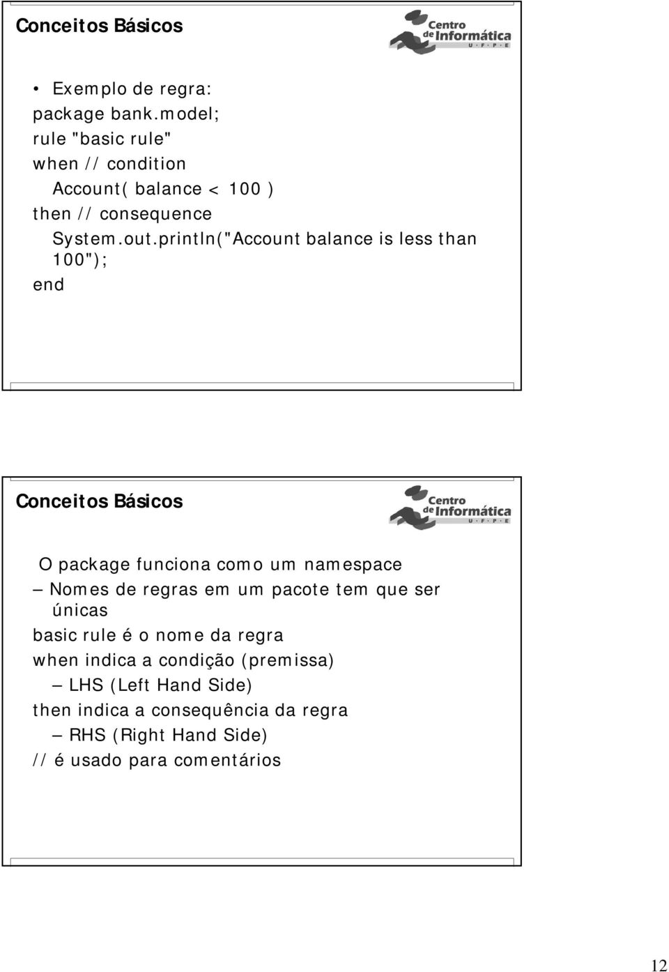println("Account balance is less than 100"); end Conceitos Básicos O package funciona como um namespace Nomes de