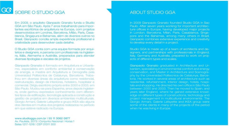 no Brasil, Gianpaolo concilia ampla experiência profissional e criatividade para desenvolver cada detalhe.