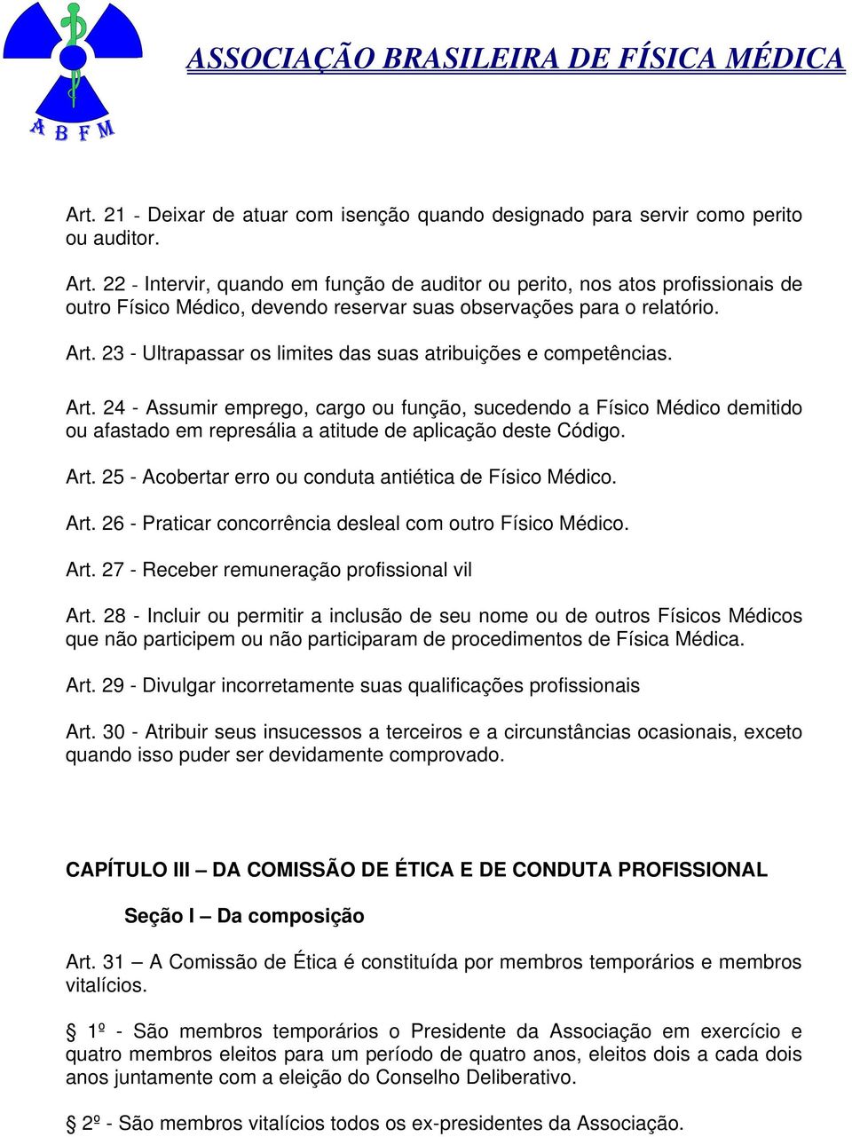 23 - Ultrapassar os limites das suas atribuições e competências. Art.