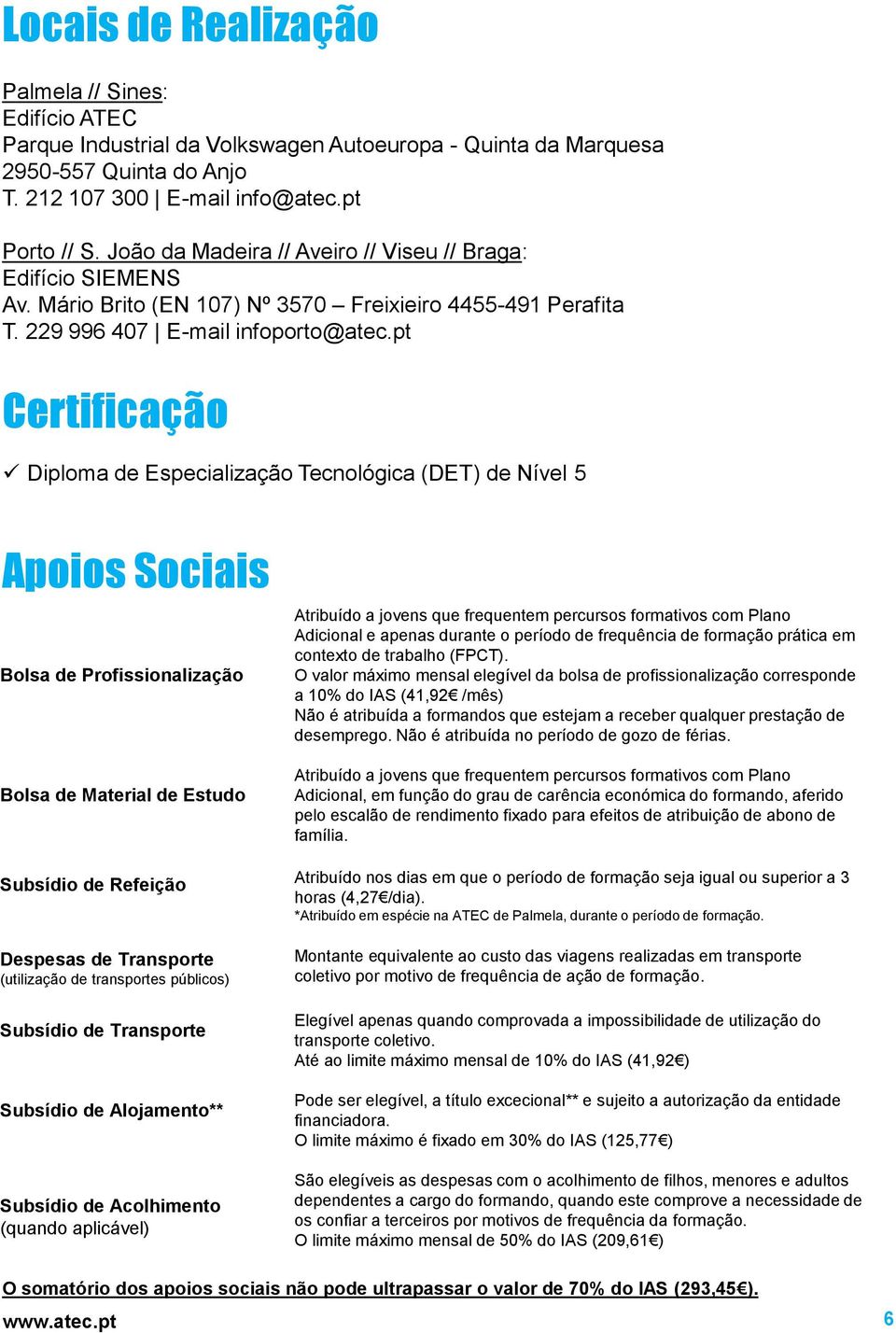 pt Certificação Diploma de Especialização Tecnológica (DET) de Nível 5 Apoios Sociais Bolsa de Profissionalização Bolsa de Material de Estudo Subsídio de Refeição Despesas de Transporte (utilização