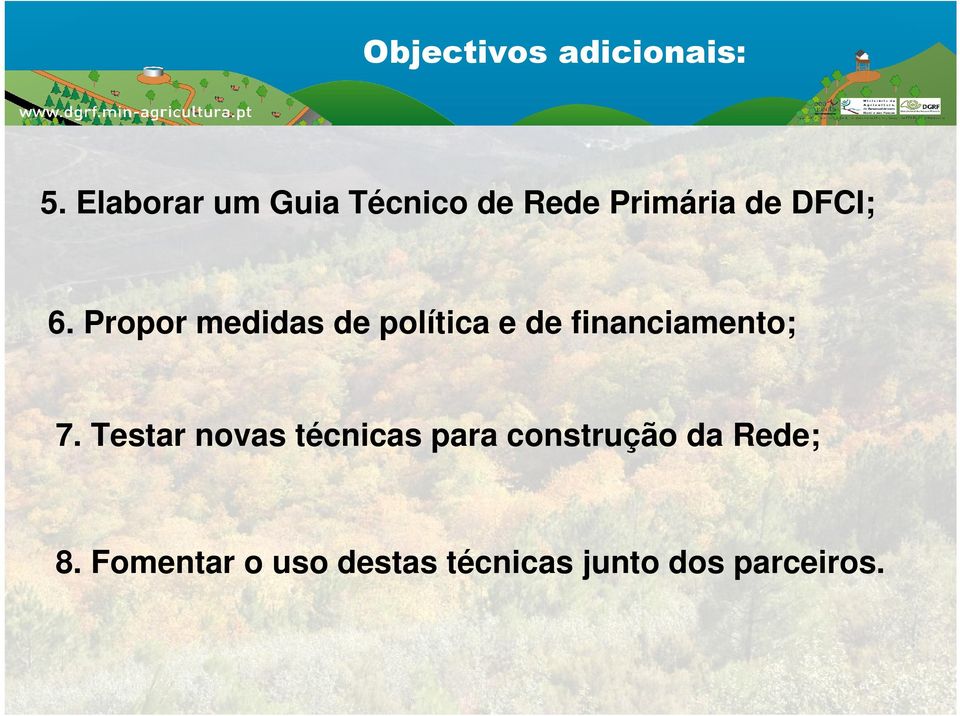 Propor medidas de política e de financiamento; 7.