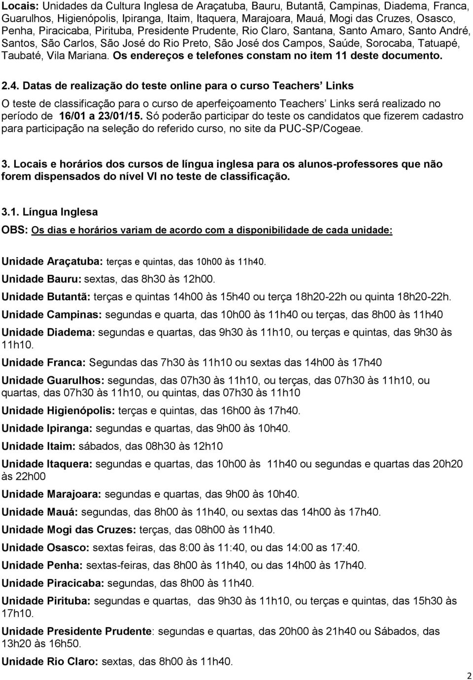 Mariana. Os endereços e telefones constam no item 11 deste documento. 2.4.