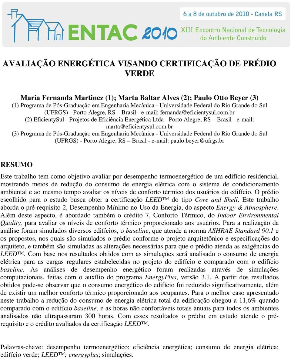 br (2) EficientySul - Projetos de Eficiência Energética Ltda - Porto Alegre, RS Brasil - e-mail: marta@eficientysul.com.