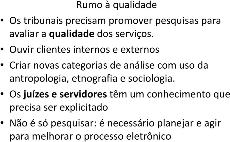 Ouvir clientes internos e externos Criar novas categorias de análise com uso da