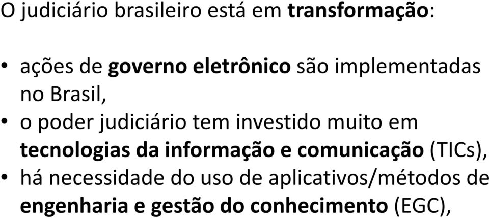 investido muito em tecnologias da informação e comunicação (TICs), há