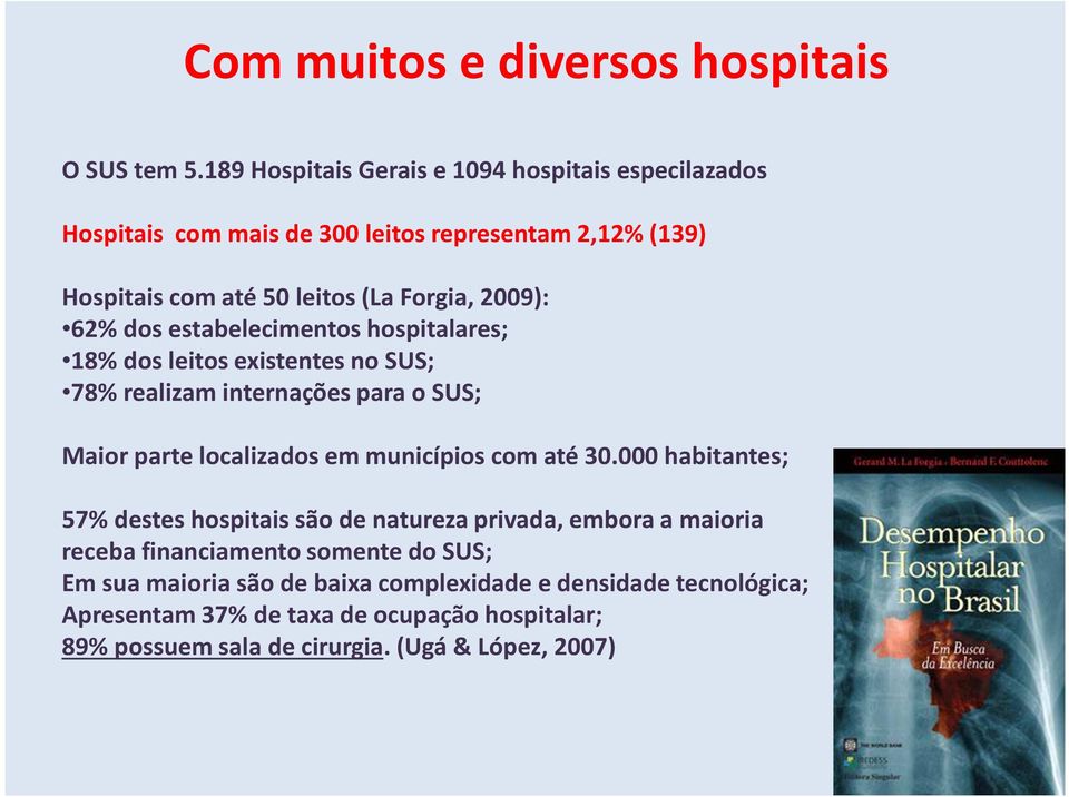 62% dos estabelecimentos hospitalares; 18% dos leitos existentes no SUS; 78% realizam internações para o SUS; Maior parte localizados em municípios com até 30.