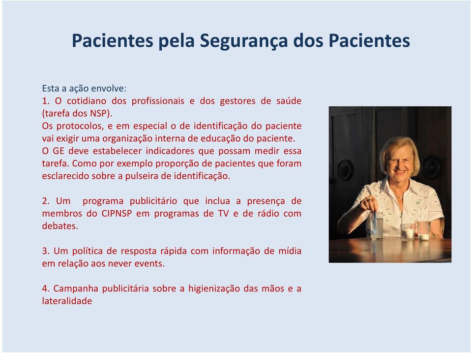 O GE deve estabelecer indicadores que possam medir essa tarefa. Como por exemplo proporção de pacientes que foram esclarecido sobre a pulseira de identificação. 2.