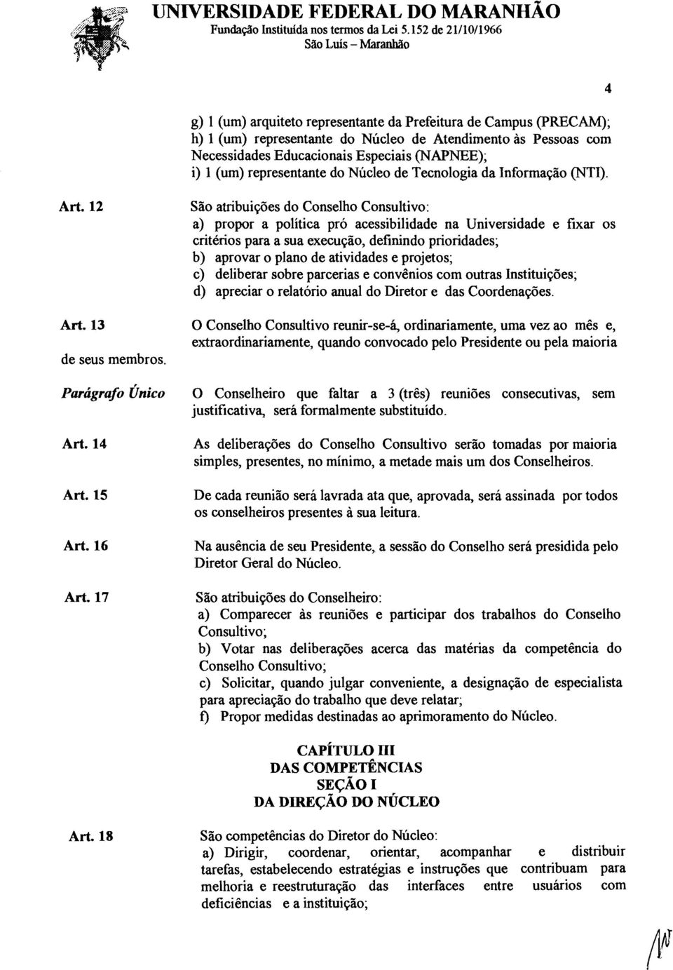 1 (um) representante do Núcleo de Tecnologia da Informação (NTI). Art.