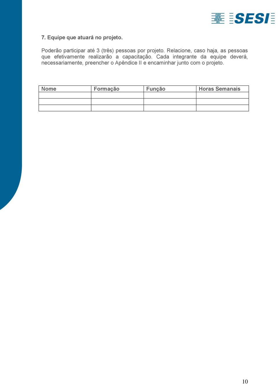 Relacione, caso haja, as pessoas que efetivamente realizarão a capacitação.