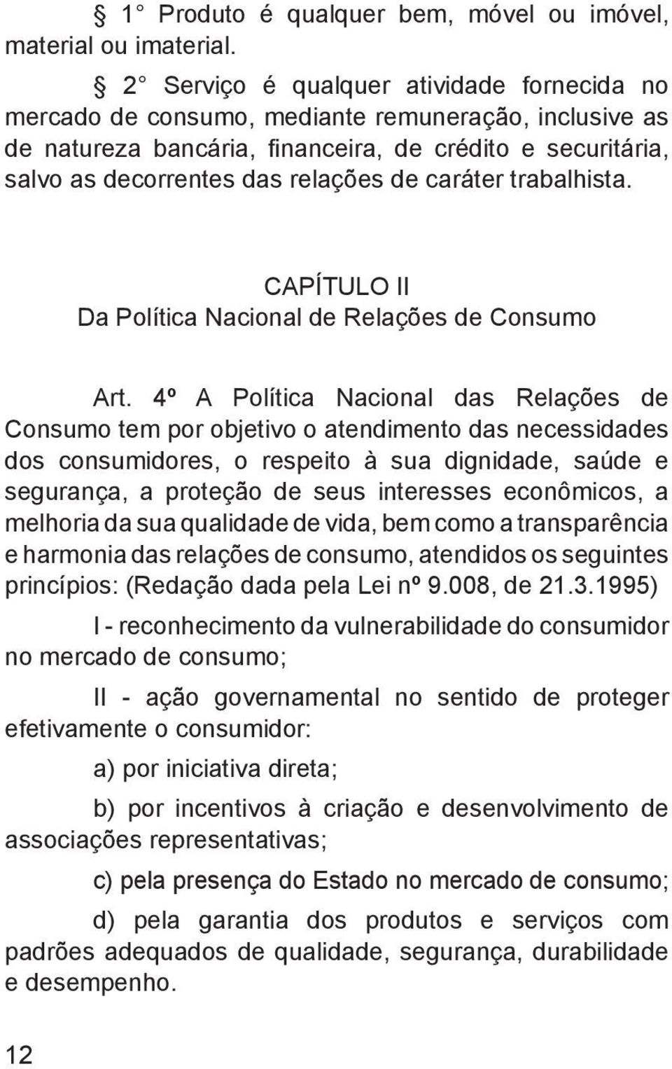 caráter trabalhista. CAPÍTULO II Da Política Nacional de Relações de Consumo Art.