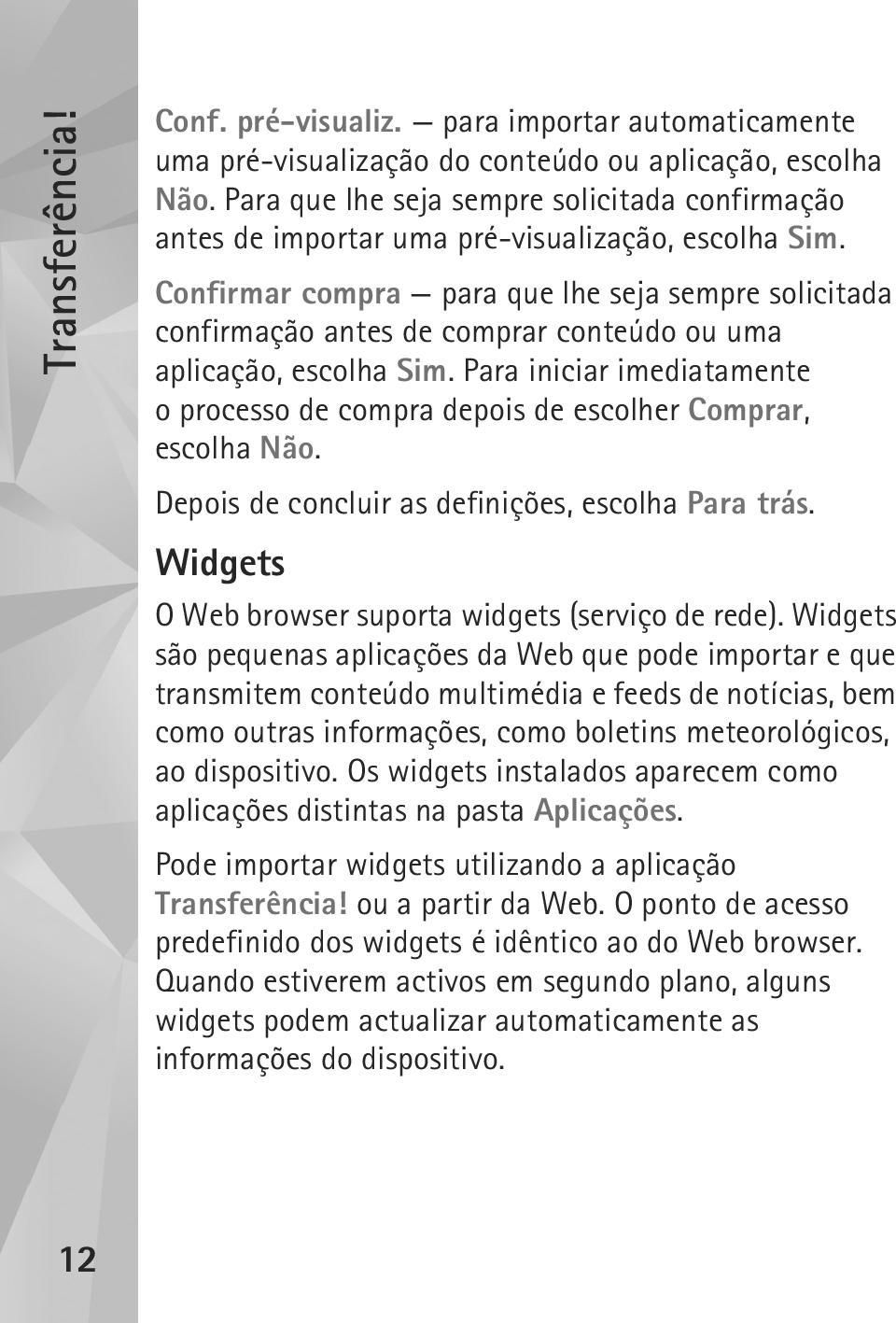 Confirmar compra para que lhe seja sempre solicitada confirmação antes de comprar conteúdo ou uma aplicação, escolha Sim.