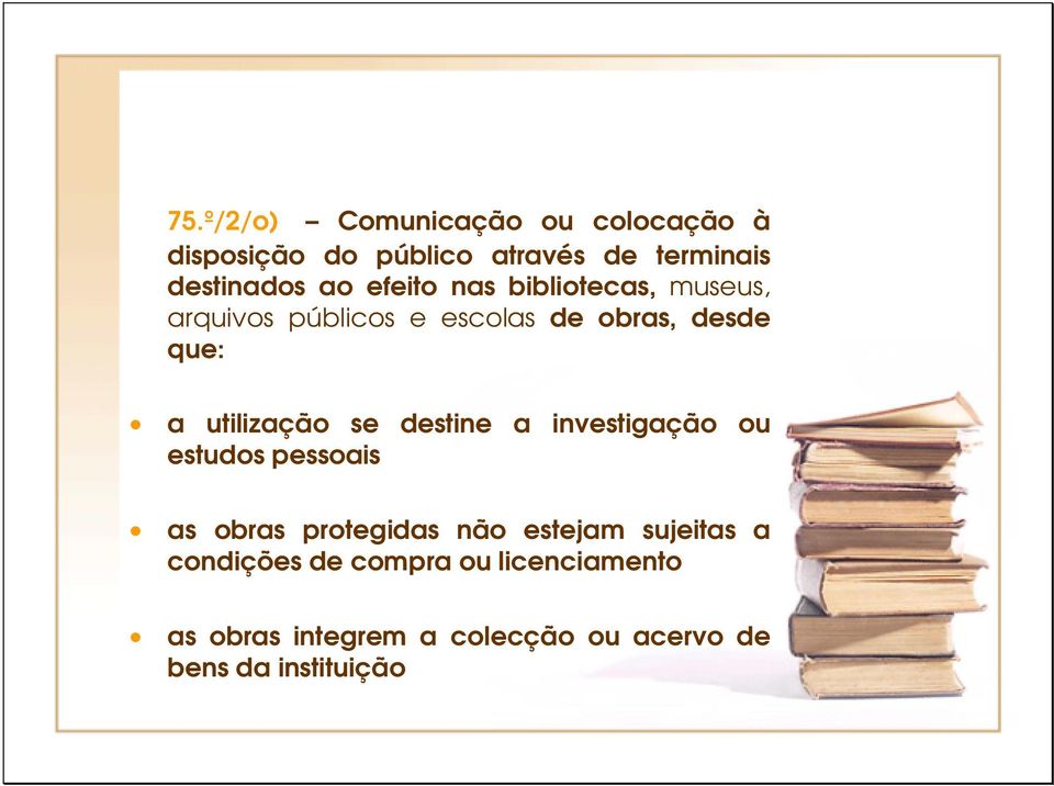 se destine a investigação ou estudos pessoais as obras protegidas não estejam sujeitas a