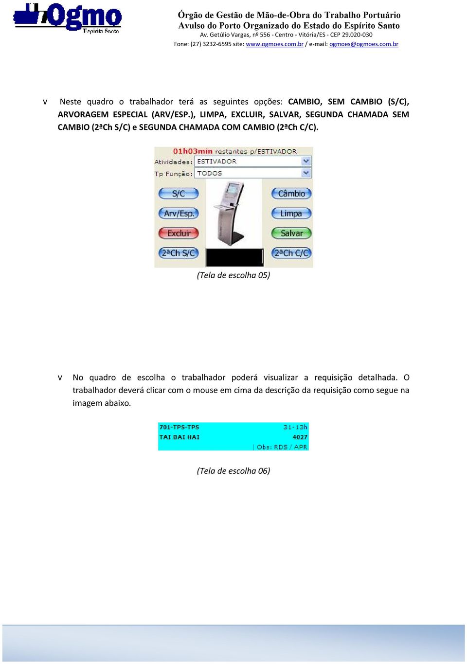 (Tela de escolha 05) v No quadro de escolha o trabalhador poderá visualizar a requisição detalhada.