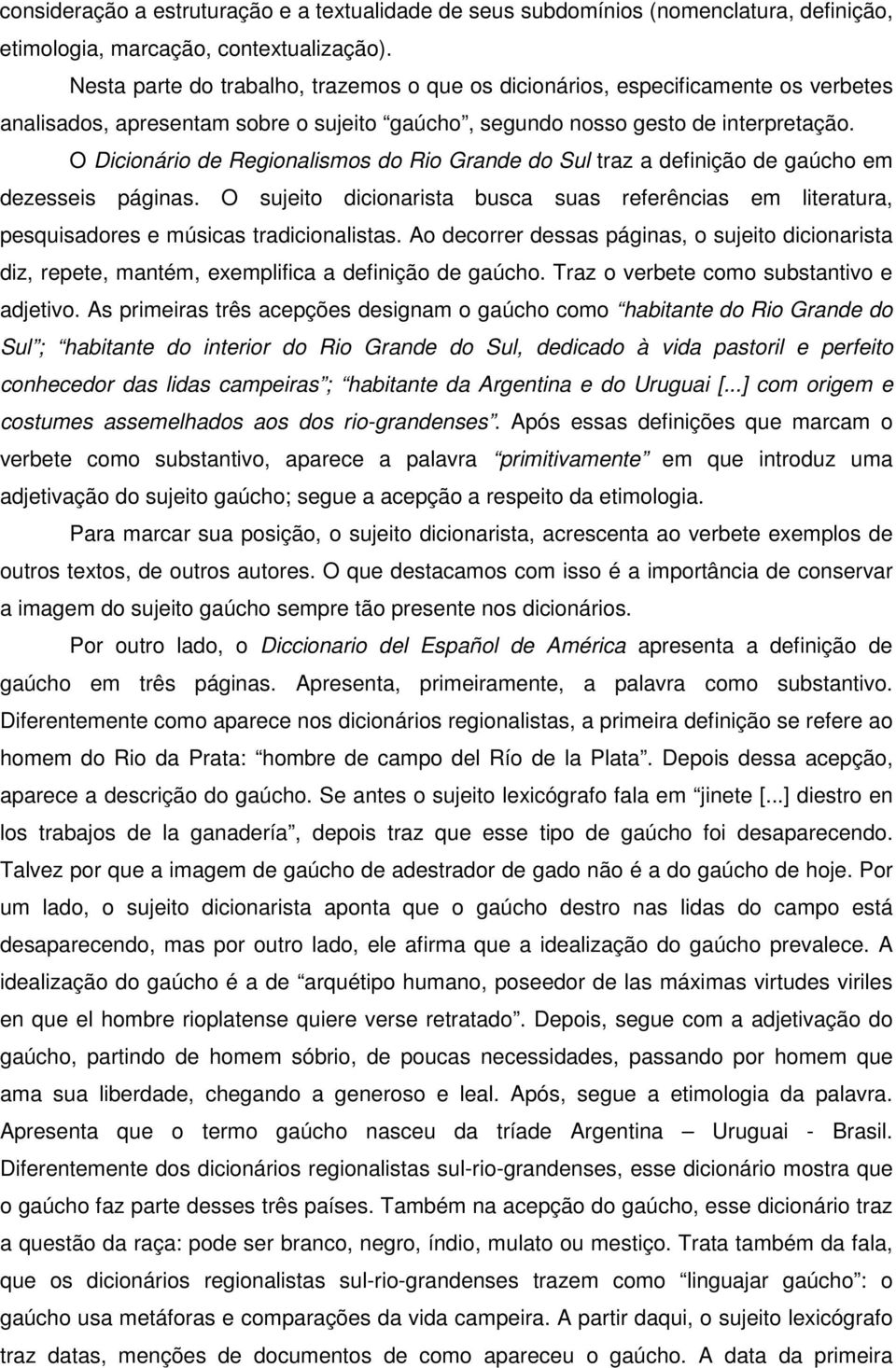 O Dicionário de Regionalismos do Rio Grande do Sul traz a definição de gaúcho em dezesseis páginas.