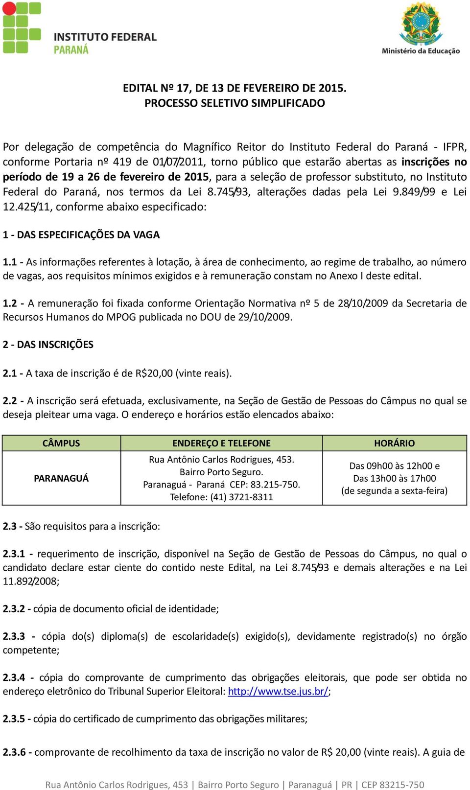 inscrições no período de 19 a 26 de fevereiro de 2015, para a seleção de professor substituto, no Instituto Federal do Paraná, nos termos da Lei 8.745/93, alterações dadas pela Lei 9.849/99 e Lei 12.