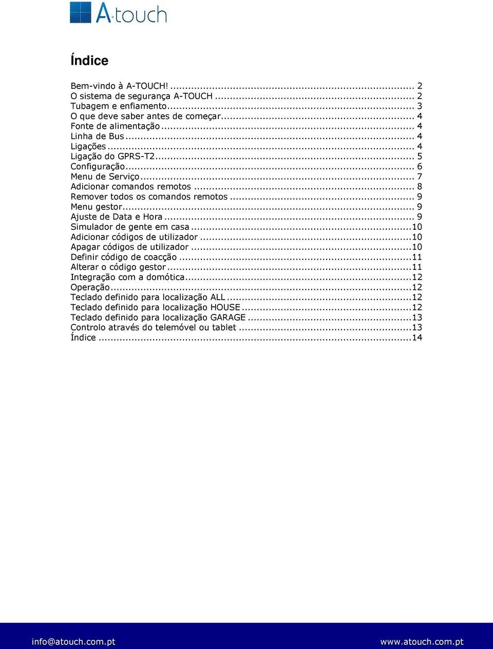 ..9 Simulador de gente em casa...10 Adicionar códigos de utilizador...10 Apagar códigos de utilizador...10 Definir código de coacção...11 Alterar o código gestor.