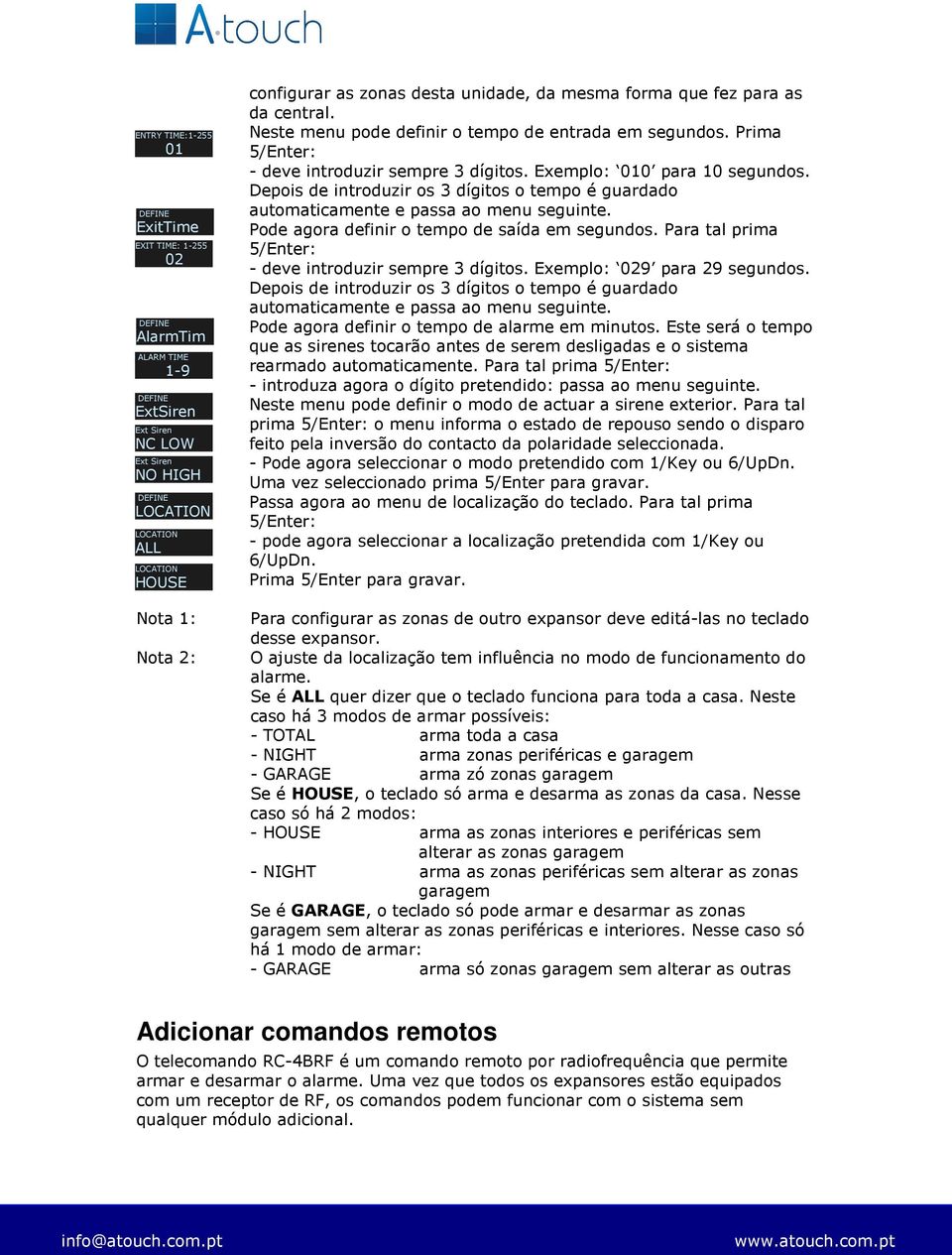 Depois de introduzir os 3 dígitos o tempo é guardado automaticamente e passa ao menu seguinte. Pode agora definir o tempo de saída em segundos.