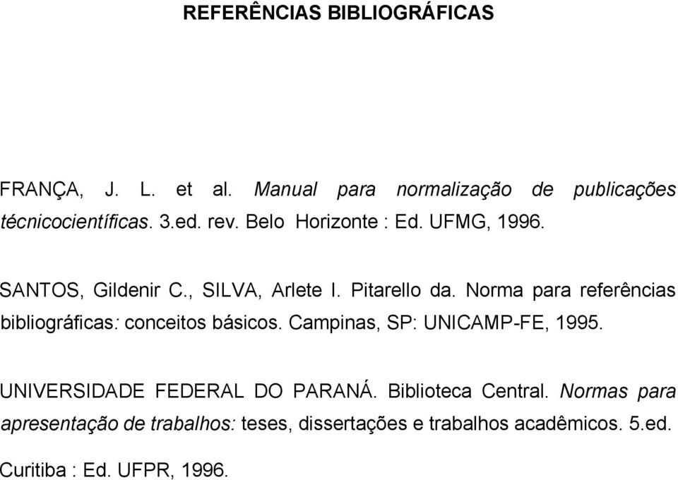 Norma para referências bibliográficas: conceitos básicos. Campinas, SP: UNICAMP-FE, 1995.