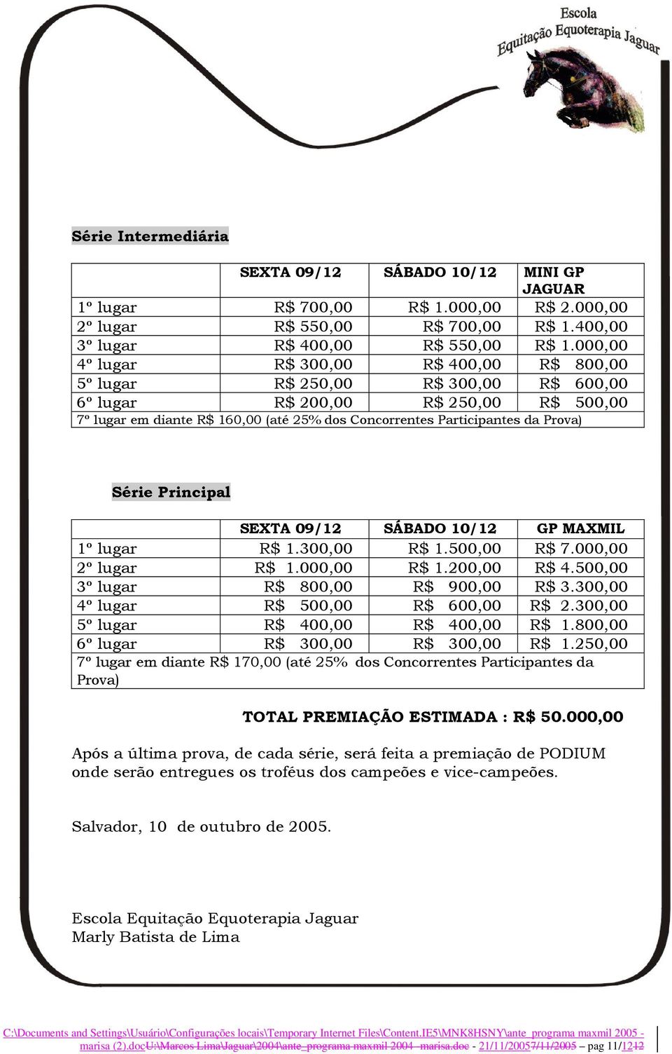 Prova) Série Principal SEXTA 09/12 SÁBADO 10/12 GP MAXMIL 1º lugar R$ 1.300,00 R$ 1.500,00 R$ 7.000,00 2º lugar R$ 1.000,00 R$ 1.200,00 R$ 4.500,00 3º lugar R$ 800,00 R$ 900,00 R$ 3.