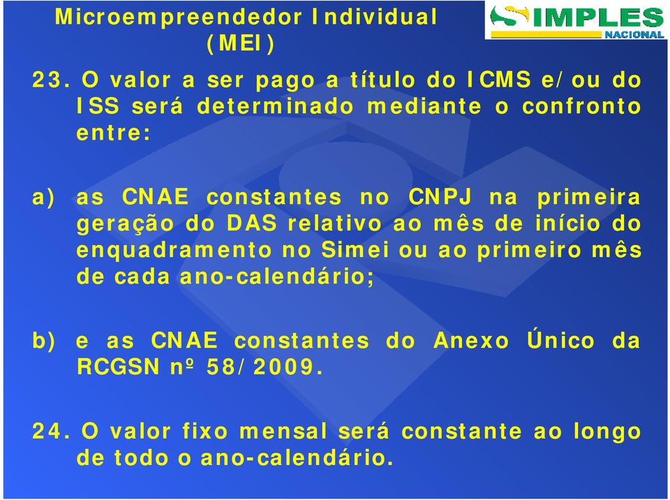 enquadramento no Simei ou ao primeiro mês de cada ano-calendário; b) e as CNAE constantes do