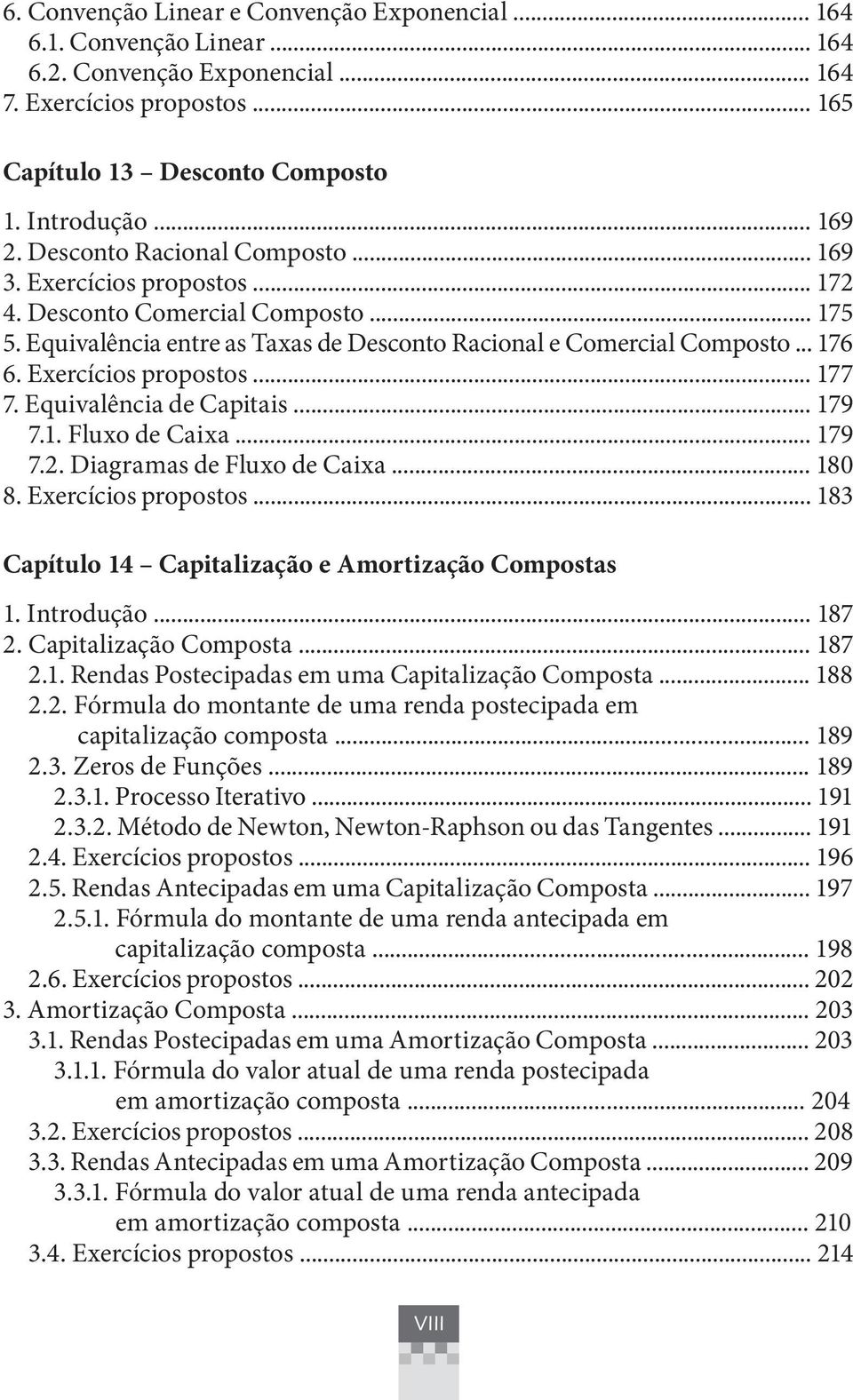 Exercícios propostos... 177 7. Equivalência de Capitais... 179 7.1. Fluxo de Caixa... 179 7.2. Diagramas de Fluxo de Caixa... 180 8. Exercícios propostos.