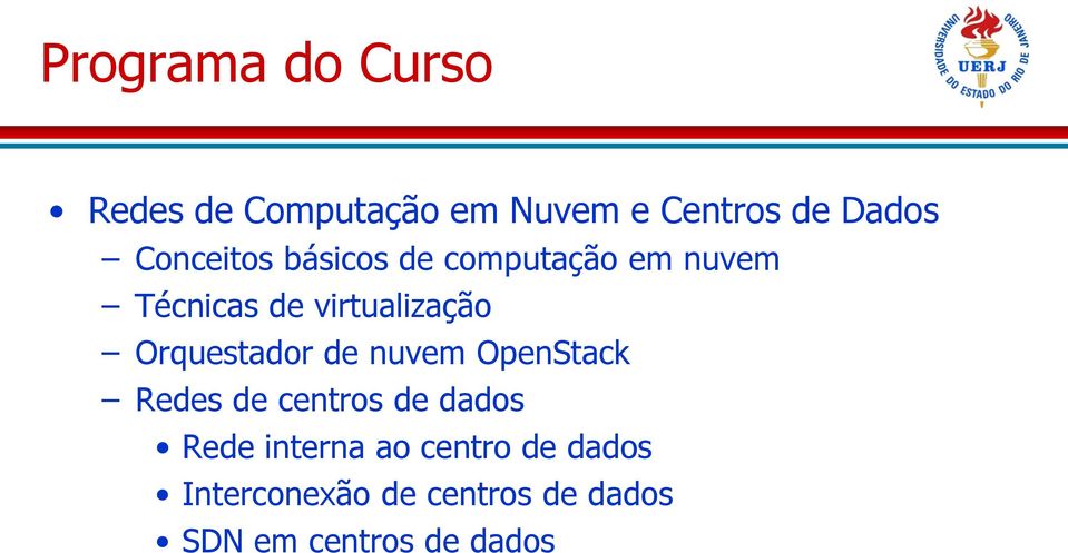 Orquestador de nuvem OpenStack Redes de centros de dados Rede interna