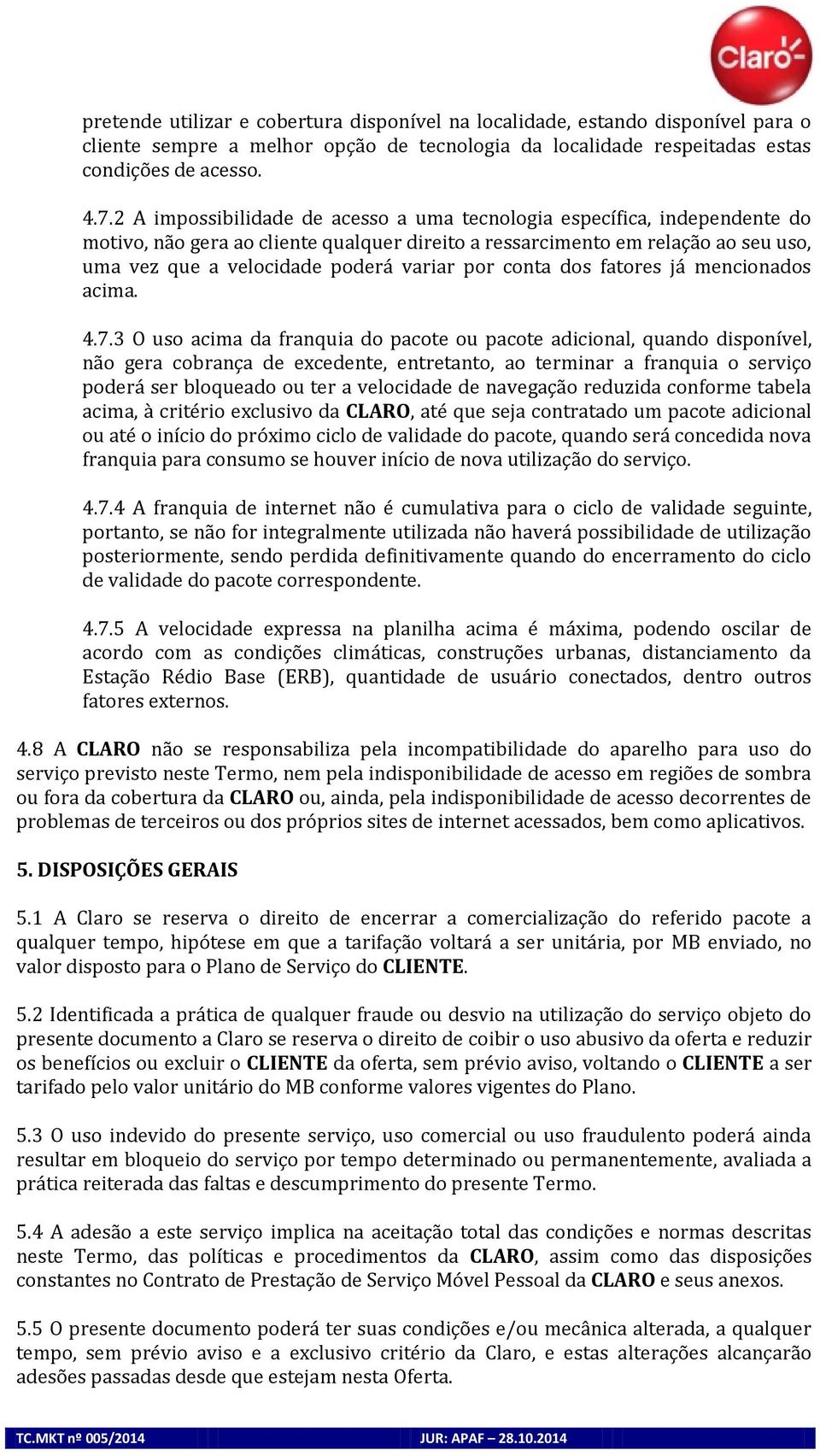 por conta dos fatores já mencionados acima. 4.7.