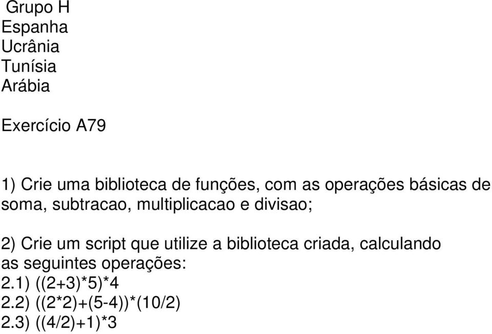 divisao; 2) Crie um script que utilize a biblioteca criada, calculando as