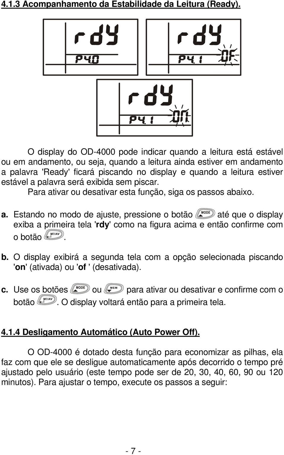 estiver estável a palavra será exibida sem piscar. Para ativar ou desativar esta função, siga os passos abaixo. a. Estando no modo de ajuste, pressione o botão até que o display exiba a primeira tela 'rdy' como na figura acima e então confirme com o botão.