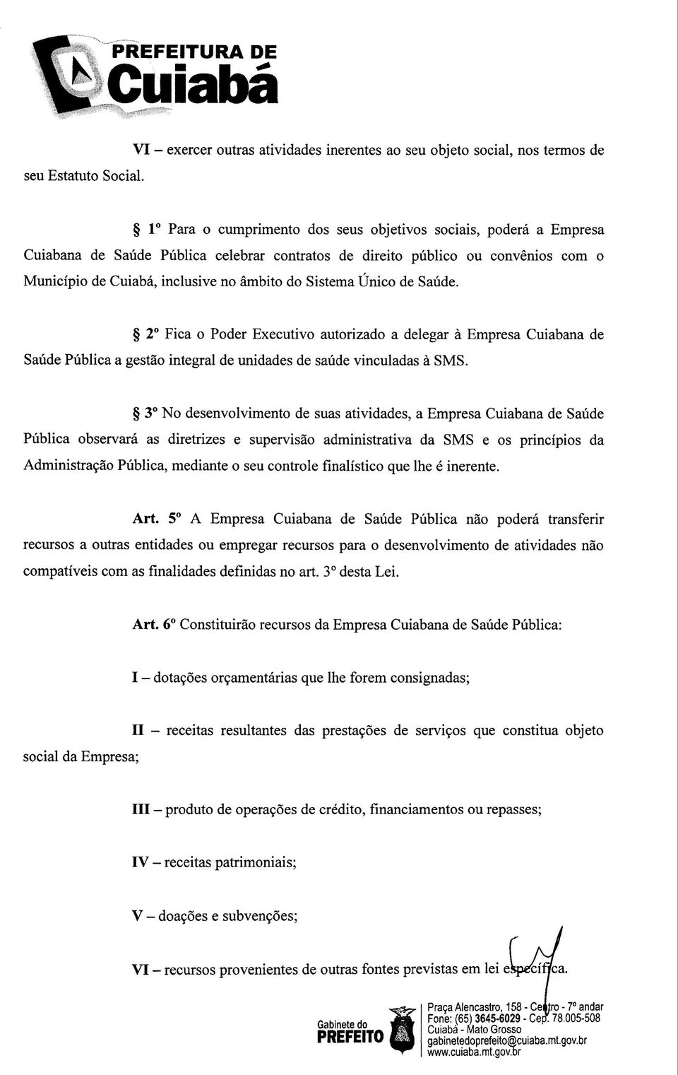 público ou convénios com o Município de Cuiabá, inclusive no âmbito do Sistema Único de Saúde.