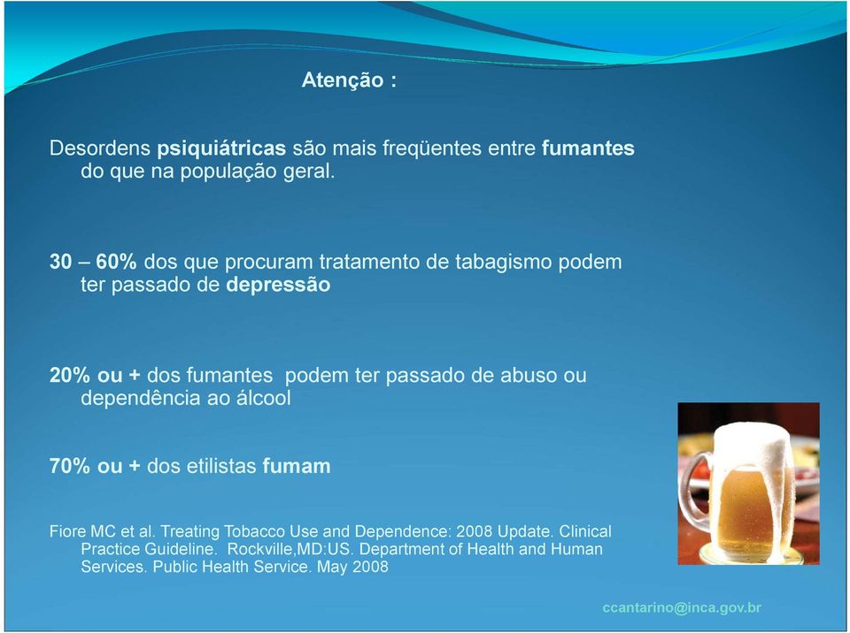 passado de abuso ou dependência ao álcool 70% ou + dos etilistas fumam Fiore MC et al.