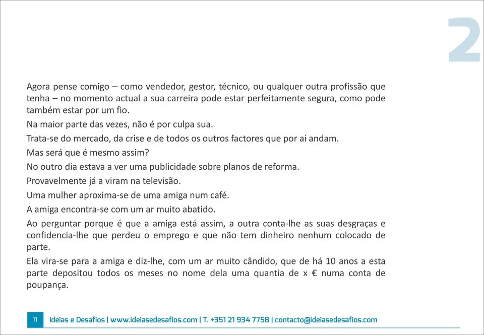 # No#outro#dia#estava#a#ver#uma#publicidade#sobre#planos#de#reforma.# Provavelmente#já#a#viram#na#televisão.# Uma#mulher#aproximaHse#de#uma#amiga#num#café.