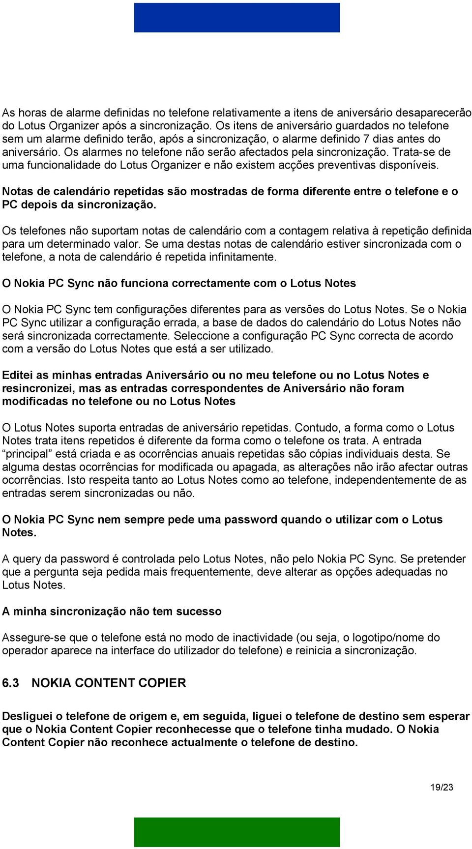 Os alarmes no telefone não serão afectados pela sincronização. Trata-se de uma funcionalidade do Lotus Organizer e não existem acções preventivas disponíveis.