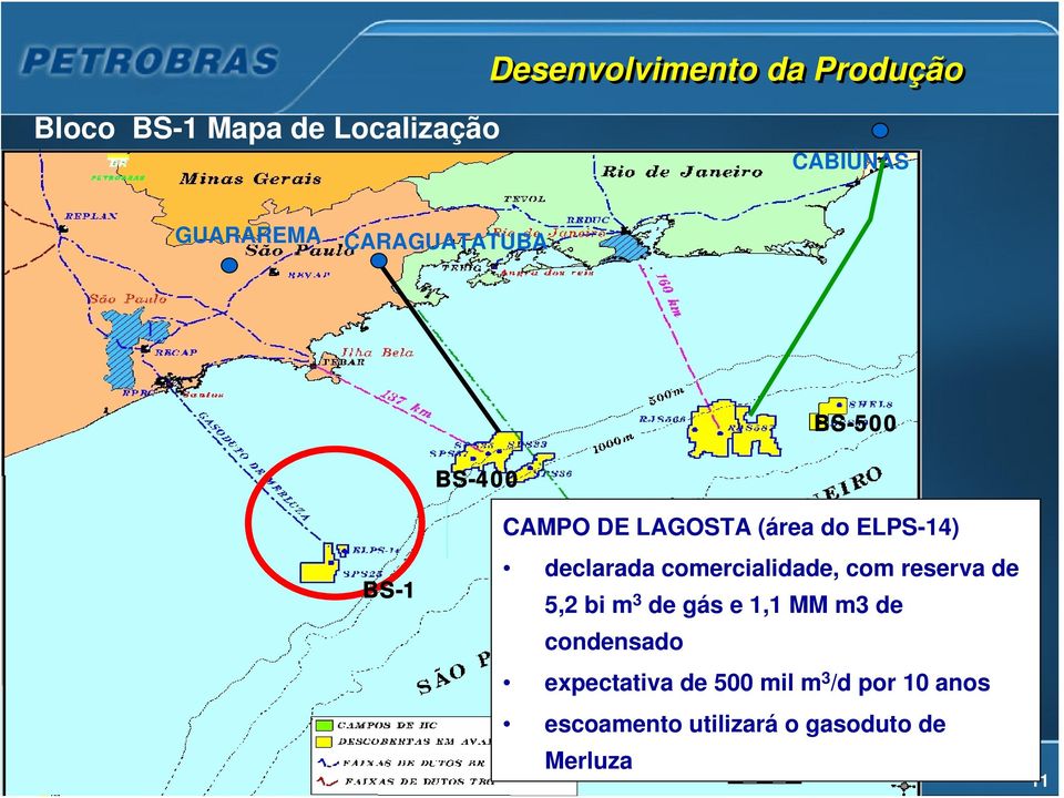 comercialidade, com reserva de 5,2 bi m 3 de gás e 1,1 MM m3 de condensado