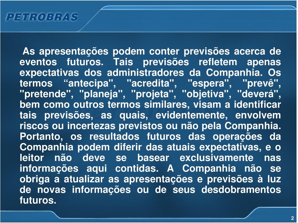 as quais, evidentemente, envolvem riscos ou incertezas previstos ou não pela Companhia.