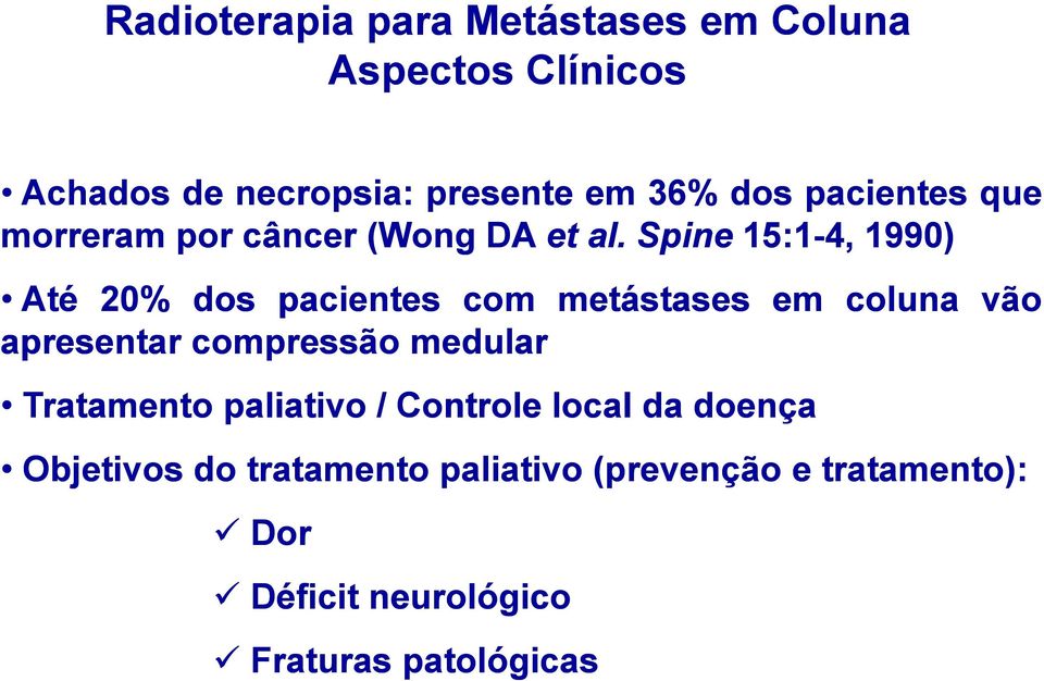 Spine 15:1-4, 1990) Até 20% dos pacientes com metástases em coluna vão apresentar compressão medular