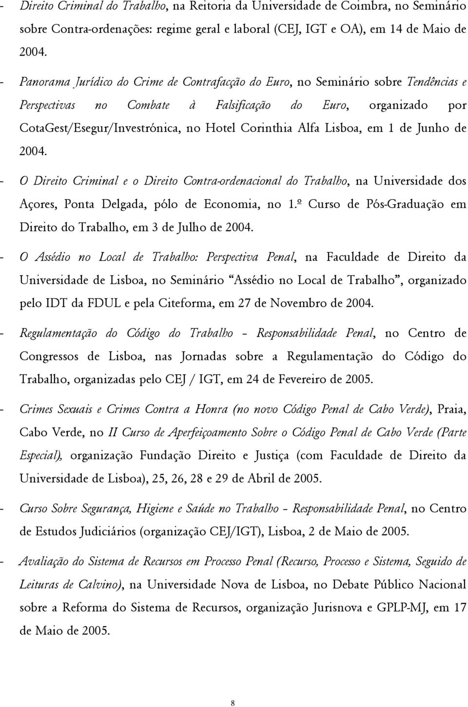 Alfa Lisboa, em 1 de Junho de 2004. - O Direito Criminal e o Direito Contra-ordenacional do Trabalho, na Universidade dos Açores, Ponta Delgada, pólo de Economia, no 1.