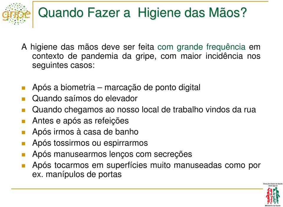 seguintes casos: Após a biometria marcação de ponto digital Quando saímos do elevador Quando chegamos ao nosso local de