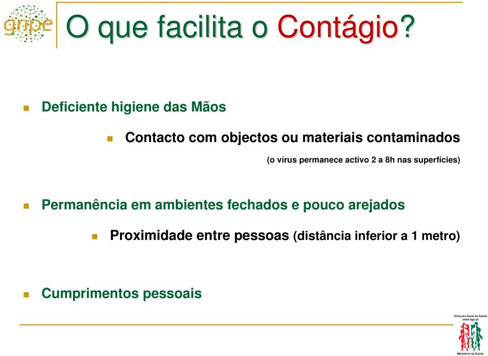 contaminados (o vírus permanece activo 2 a 8h nas superfícies)