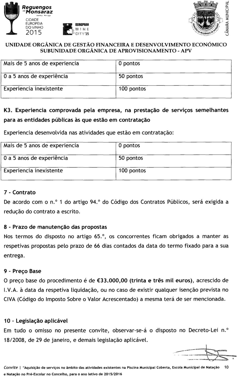 de 5 anos de experiencia O a 5 anos de experiência Experiencia inexistente O pontos 50 pontos 100 pontos 7 - Contrato De acordo com o n. º 1 do artigo 94.