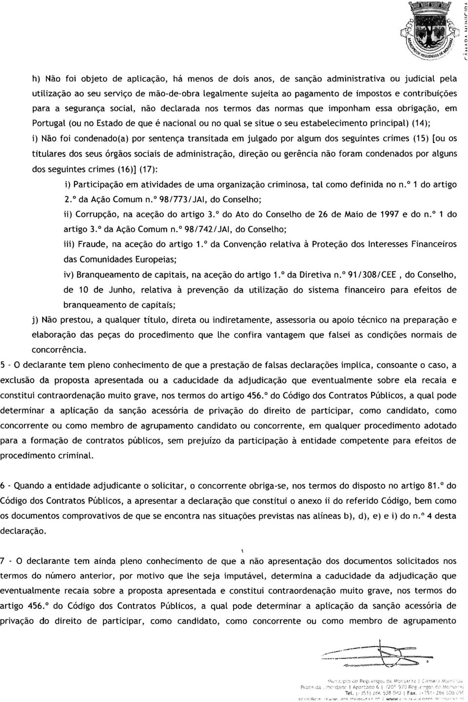 foi condenado(a) por sentença transitada em julgado por algum dos seguintes crimes (15) [ou os titulares dos seus órgãos sociais de administração, direção ou gerência não foram condenados por alguns