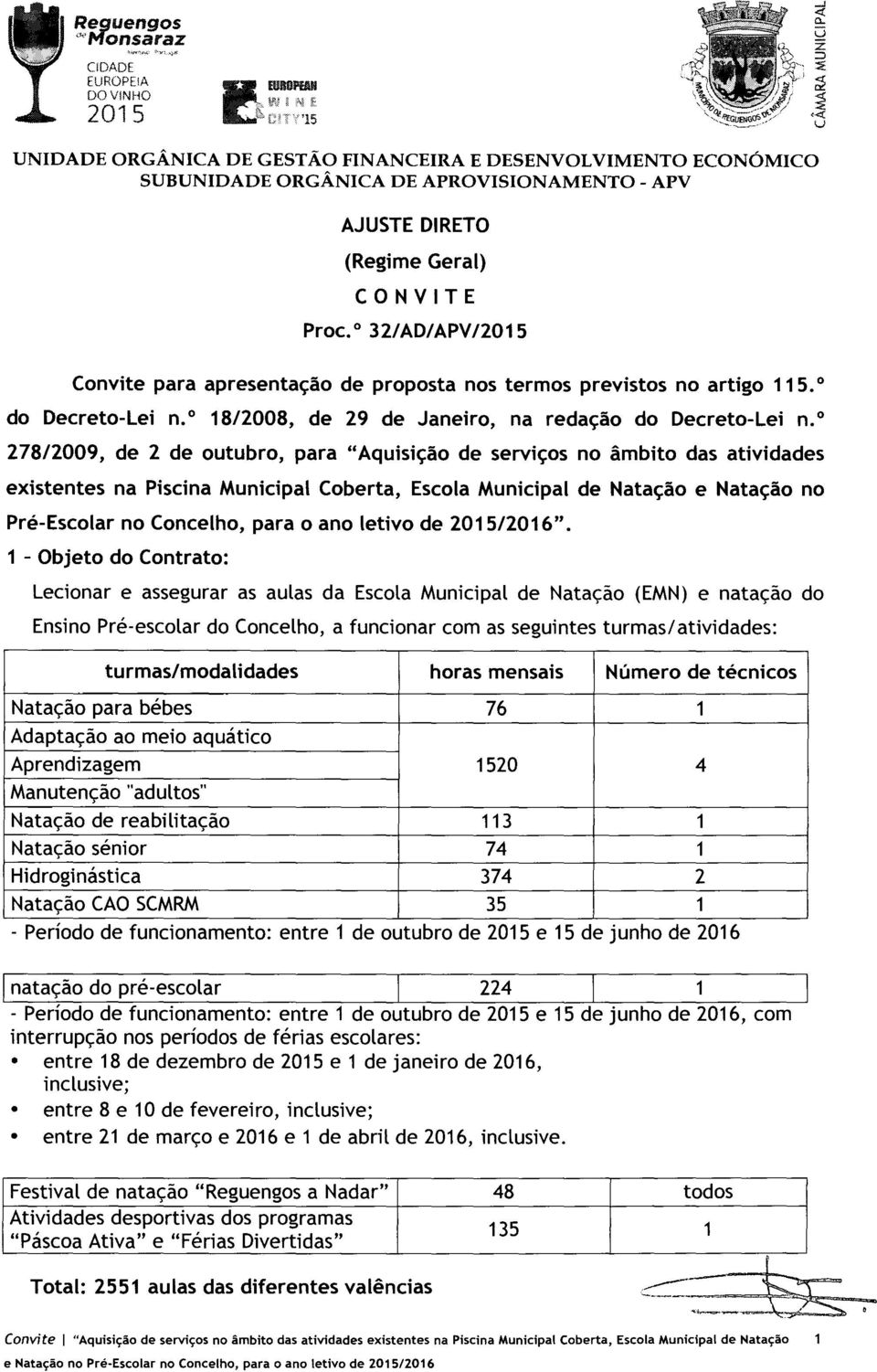 º 278/2009, de 2 de outubro, para "Aquisição de serviços no âmbito das atividades existentes na Piscina Municipal Coberta, Escola Municipal de Natação e Natação no Pré-Escolar no Concelho, para o ano