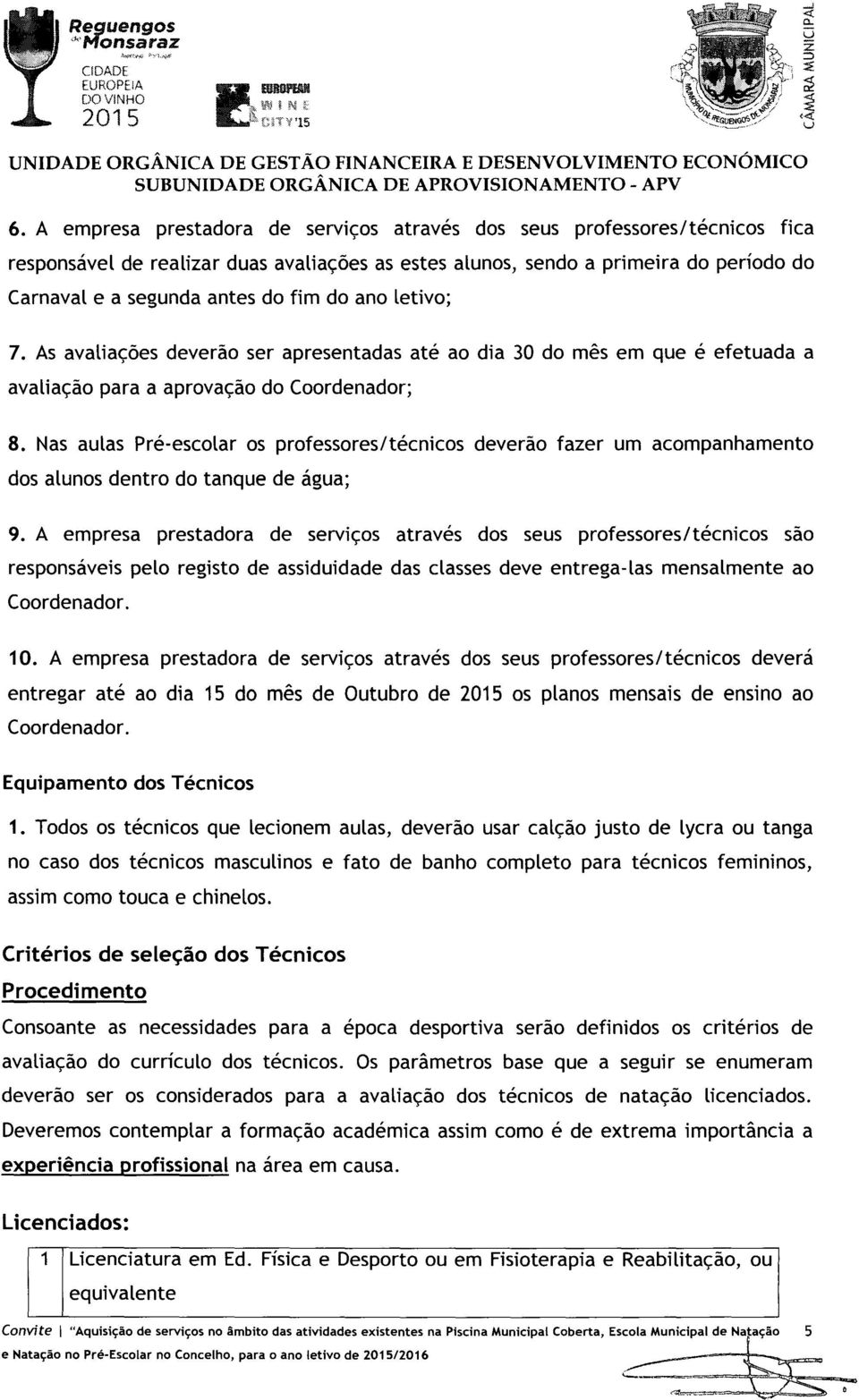 do ano letivo; 7. As avaliações deverão ser apresentadas até ao dia 30 do mês em que é efetuada a avaliação para a aprovação do Coordenador; 8.